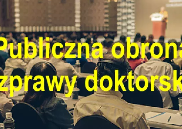 Publiczna obrona rozprawy doktorskiej mgr Hanny Lis